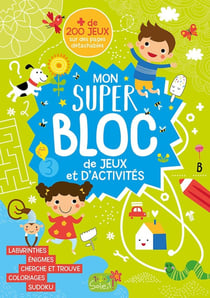 Mon super bloc de jeux et d'activités : plus de 200 jeux sur des pages détachables