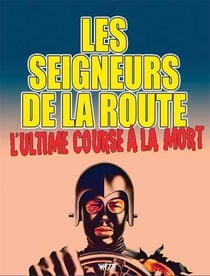 Les seigneurs de la route - l'ultime course à la mort