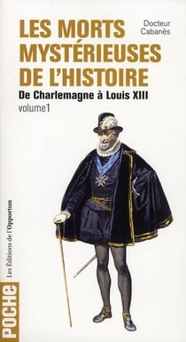 Les morts mystérieuses de l'histoire Tome 1 - de Charlemagne à Louis XIII