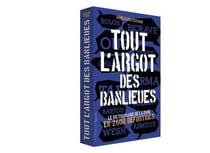 Tout l'argot des banlieues - le dictionnaire de la zone en 2600 définitions