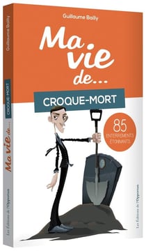 Ma vie de... croque-mort - 85 enterrements étonnants
