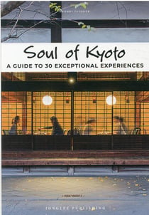 Soul of Kyoto : a guide to 30 exceptional experiences (édition 2021)
