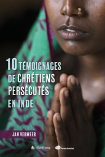 10 témoignages de chrétiens persécutés en Inde