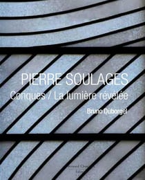 Pierre Soulages - Conques / la lumière révélée