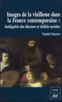 Images de la vieillesse dans la france contemporaine : ambiguïtés des discours et réalités sociales