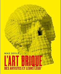 L'art brique - des artistes et leurs Lego