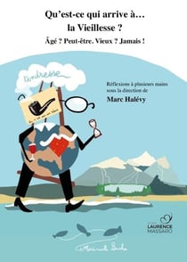 Qu'est-ce qui arrive à... : la vieillesse ? Âgé ? Peut-être. Vieux ? Jamais !