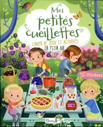 Mes petites cueillettes : cahier de jeux et activités en plein air