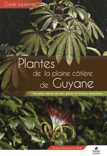 Guide expert : Plantes de la plaine côtière de Guyane : savanes, bords de mer, marais et lisières forestières