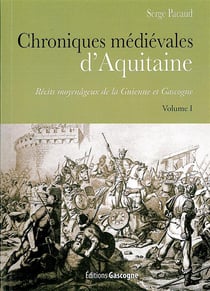 Chroniques médievales d'Aquitaine t.1 - récits moyenâgeux de la Guienne et Gascogne
