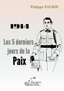 1914 Les 5 derniers jours de la Paix