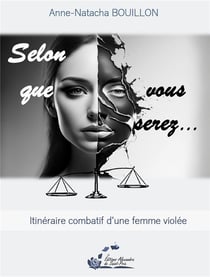 Selon que vous serez... : Itinéraire combatif d'une femme violée