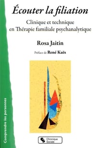 Écouter la filiation - clinique et technique en thérapie familiale psychanalytique