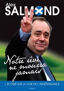 Notre rêve ne mourra jamais - l'Ecosse sur la voie de l'indépendance
