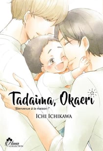 Tadaima Okaeri - bienvenue à la maison ! Tome 1 : bienvenue à la maison !