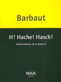 H! hache! hasch! hallucinations de la lettre H
