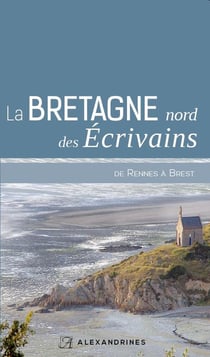 La Bretagne nord des écrivains, deRennes à Brest