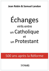 Échanges virils entre un catholique et un protestant - 500 ans après la réforme