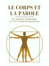 Le corps et la parole : La nature humaine et ses transformations