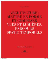 Architecture : mettre en forme et composer Tome 11 - vues et lumières, parcours spatio-temporels : planches