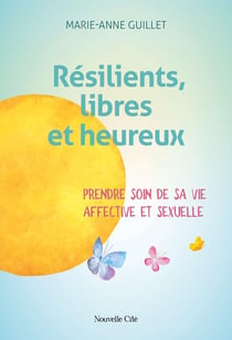 Résilients, libres et heureux : Prendre soin de sa vie affective et sexuelle