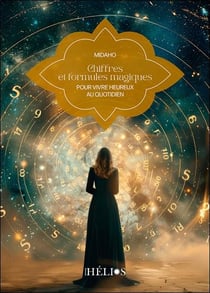 Chiffres et formules magiques : Pour vivre heureux au quotidien