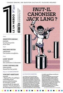 LE 1 Hebdo n.350 : faut-il canoniser Jack Lang ?