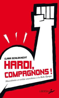 Hardi, compagnons ! masculinités et virilité anarchistes à la Belle Epoque