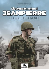 LIEUTENANT-COLONEL JEANPIERRE : SOLDAT DE LEGENDE