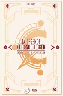 La légende Chrono Trigger - création, univers, décryptage