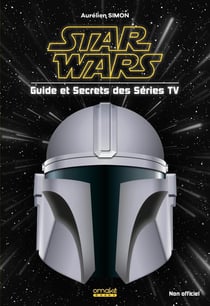 Star wars : Guide et secrets des séries tv