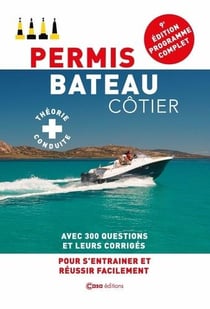 Permis Bateau Côtier : Avec 300 questions et leurs corrigés pour s'entraîner et réussir facilement (9e édition)