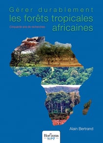 Gérer durablement les forêts tropicales africaines : cinquante ans de recherches