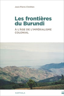 Les frontières du Burundi, à l'âge de l'impérialisme colonial : Traits de crayon, hydrographie et enjeux de pouvoir