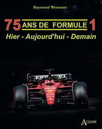 75 ans de Formule 1 : Hier - Aujourd'hui - Demain