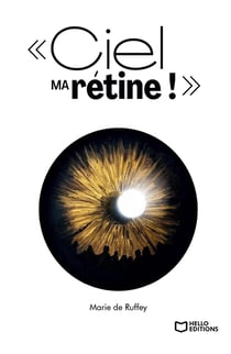 Ciel ma rétine ! : Chroniques d'une cécité annoncée