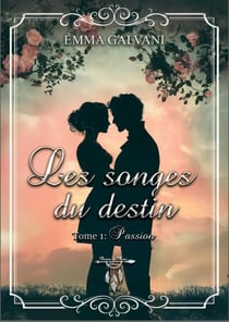 Les songes du destin - tome 1 : passion