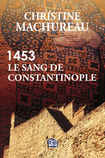 1453 :  Le sang de Constantinople