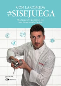 Con la comida #sisejuega : Recetas para los que cocinan con poco tiempo y mucha hambre