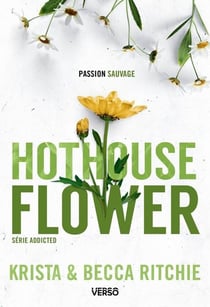 Addicted Tome 5 : Hothouse Flower
