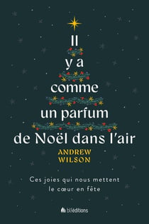 Il y a comme un parfum de Noël dans l'air : Ces joies qui nous mettent le coeur en fête