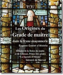 Des origines du grade de maître dans la franc-maçonnerie : Histoire de la reine du matin et de Solimane, Prince des génies