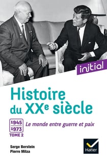 Histoire du XXe siècle Tome 2 - 1945-1973, le monde entre guerre et paix