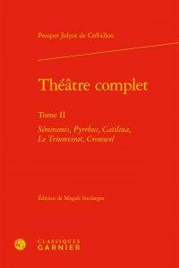 Théâtre complet Tome 2 - Sémiramis, Pyrrhus, Catilina, le triumvirat, Comwel