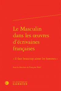 Le masculin dans les oeuvres d'écrivaines françaises - "il faut beaucoup aimer les hommes"