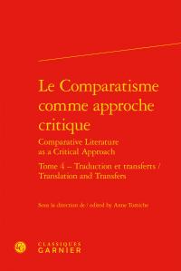 Le Comparatisme comme approche critique / Comparative Literature as a Critical Approach Tome 4 - Traduction et transferts / Translation and Transfers