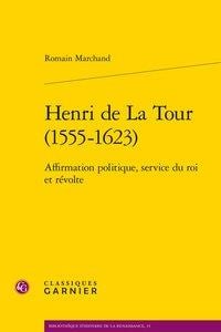 Henri de la tour (1555-1623) - affirmation politique, service du roi et révolte