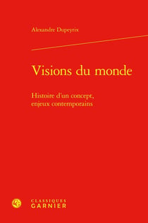 Visions du monde : Histoire d'un concept, enjeux contemporains
