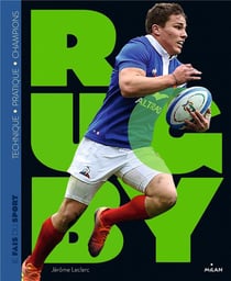 Le rugby - technique, pratique, champions