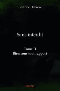 Sans interdit  - t02 - sans interdit  - bien sous tout rapport